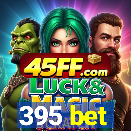 395 bet